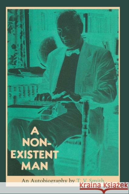 A Non-Existent Man: An Autobiography T V Smith   9780292741782 University of Texas Press