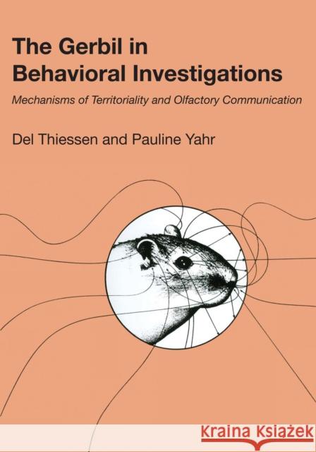 The Gerbil in Behavioral Investigations: Mechanisms of Territoriality and Olfactory Communication Thiessen, Del 9780292741904 University of Texas Press