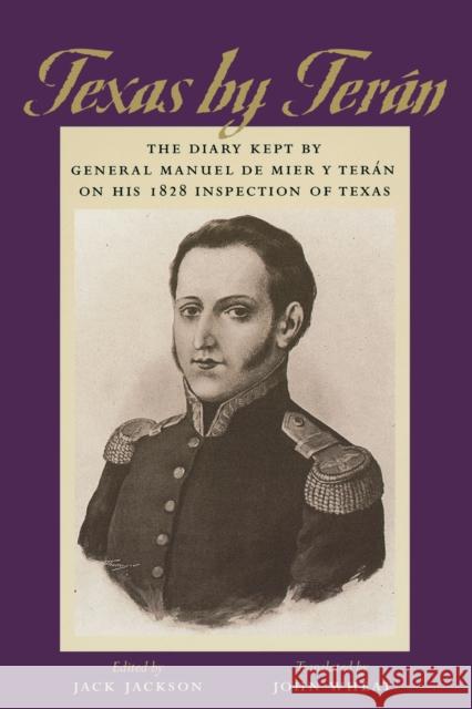 Texas by Terán: The Diary Kept by General Manuel de Mier Y Terán on His 1828 Inspection of Texas Mier Y. Terán, General Manuel de 9780292752351 University of Texas Press