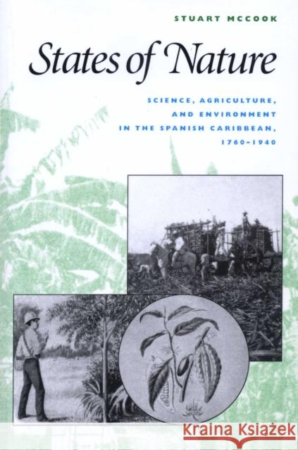 States of Nature: Science, Agriculture, and Environment in the Spanish Caribbean, 1760-1940 McCook, Stuart George 9780292752573 University of Texas Press