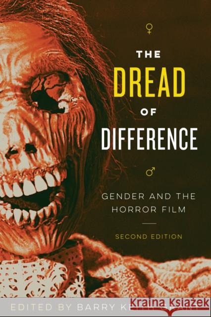 The Dread of Difference: Gender and the Horror Film Barry Keith Grant 9780292772458