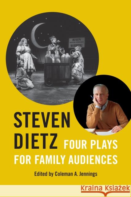Steven Dietz: Four Plays for Family Audiences Steven Dietz Coleman A. Jennings Kim Peter Kovac 9780292772564 University of Texas Press