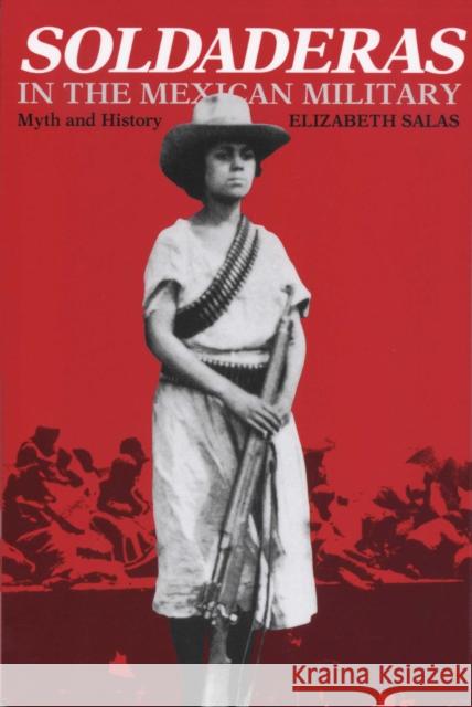Soldaderas in the Mexican Military: Myth and History Salas, Elizabeth 9780292776388