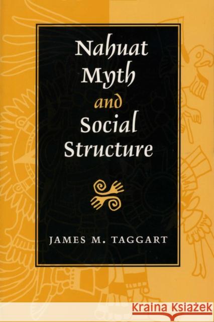 Nahuat Myth and Social Structure James M. Taggart 9780292781528 University of Texas Press