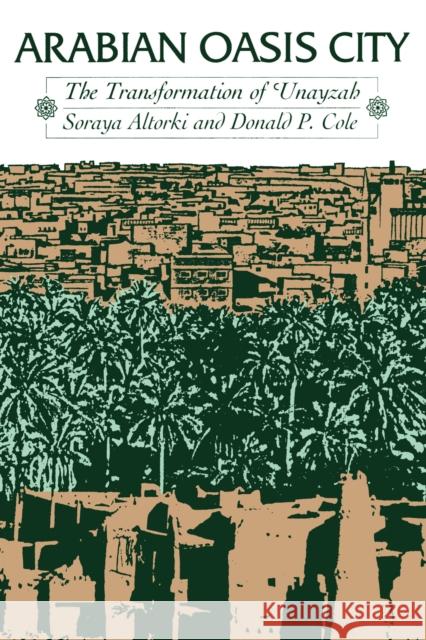 Arabian Oasis City: The Transformation of 'Unayzah Altorki, Soraya 9780292785182 University of Texas Press