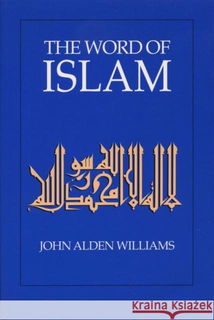 The Word of Islam John Alden A. Williams 9780292790766 University of Texas Press