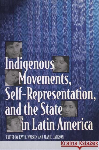 Indigenous Movements, Self-Representation, and the State in Latin America Kay B. Warren Jean E. Jackson 9780292791411 University of Texas Press