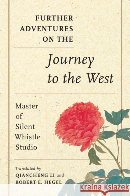 Further Adventures on the Journey to the West Master of Silent Whistle Studio          Qiancheng Li Robert E. Hegel 9780295747712