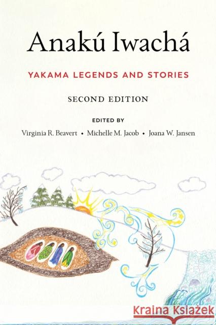 Anakú Iwachá: Yakama Legends and Stories Beavert, Virginia R. 9780295748245