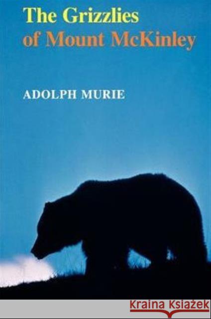 The Grizzlies of Mount McKinley Adolph Murie Jan O. Murie 9780295962047 University of Washington Press