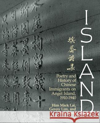 Island: Poetry and History of Chinese Immigrants on Angel Island, 1910-1940 Him Mark Lai Genny Lim Judy Yung 9780295971094 University of Washington Press