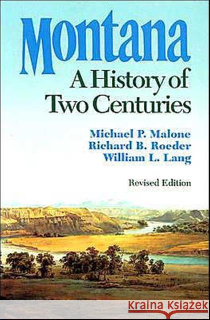 Montana: A History of Two Centuries Malone, Michael P. 9780295971292 University of Washington Press