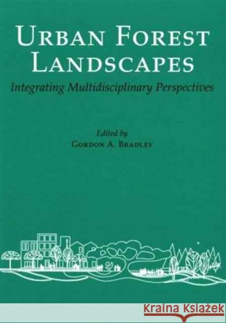 Urban Forest Landscapes: Integrating Multidisciplinary Perspectives Bradley, Gordon A. 9780295974392 University of Washington Press
