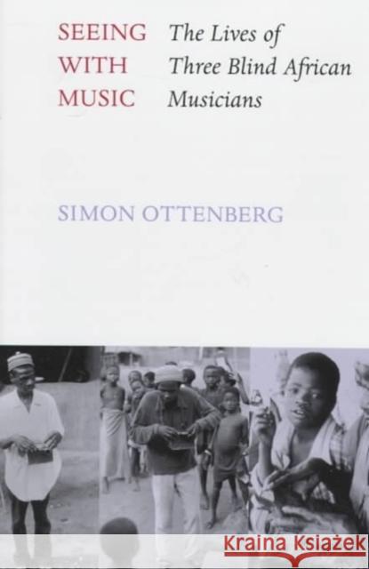 Seeing with Music: The Lives of Three Blind African Musicians Simon Ottenberg Simon Cttenberg 9780295975252 University of Washington Press