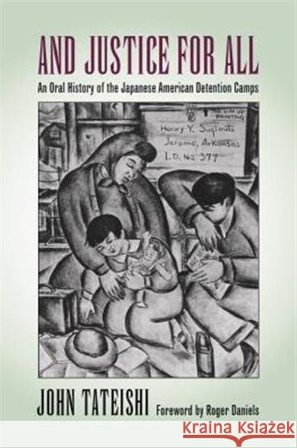 And Justice for All: An Oral History of the Japanese American Detention Camps Tateishi, John 9780295977850