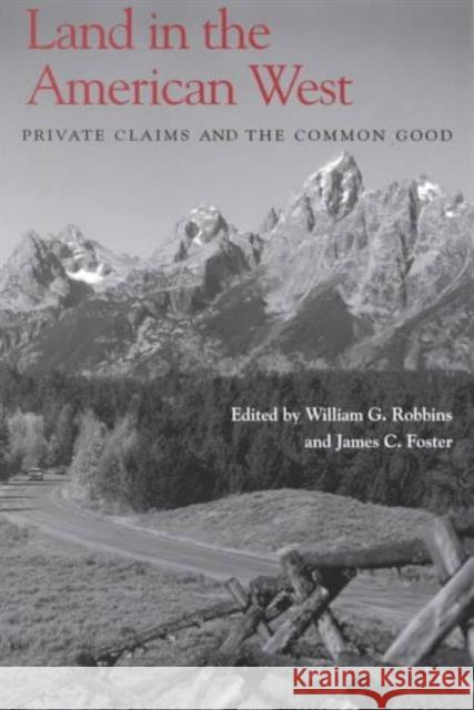 Land in the American West: Private Claims and the Common Good Robbins, William G. 9780295980201 University of Washington Press