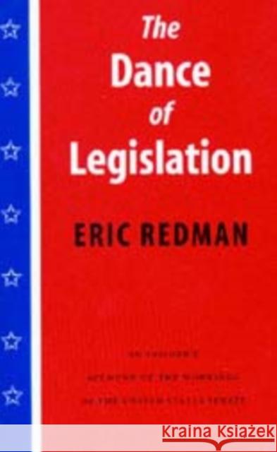 The Dance of Legislation: An Insider's Account of the Workings of the United States Senate Redman, Eric 9780295980232 University of Washington Press