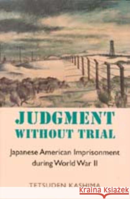 Judgment Without Trial: Japanese American Imprisonment During World War II Kashima, Tetsuden 9780295984513 University of Washington Press