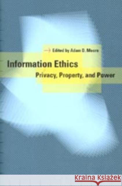 Information Ethics: Privacy, Property, and Power Moore, Adam Daniel 9780295984896 University of Washington Press