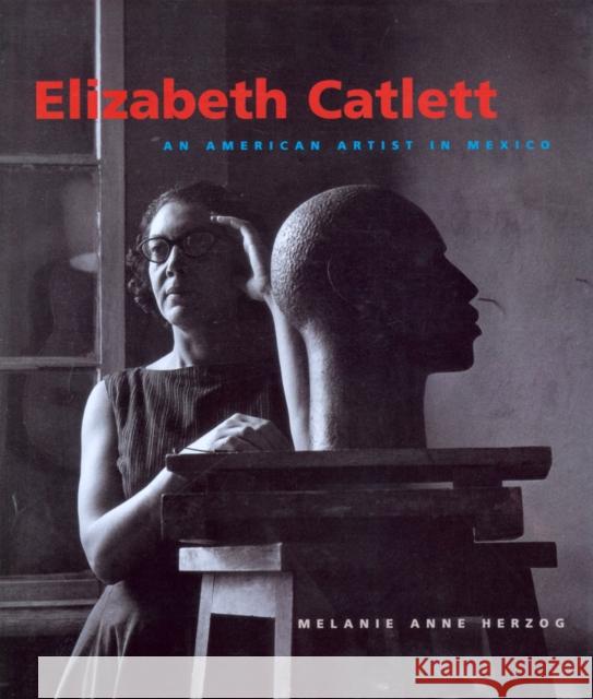 Elizabeth Catlett: An American Artist in Mexico Herzog, Melanie Anne 9780295985459 University of Washington Press