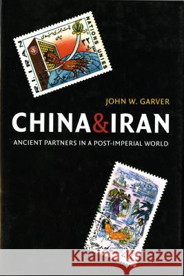 China and Iran: Ancient Partners in a Post-Imperial World John W. Garver 9780295986302 University of Washington Press