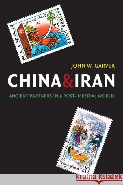 China and Iran: Ancient Partners in a Post-Imperial World Garver, John W. 9780295986319 University of Washington Press