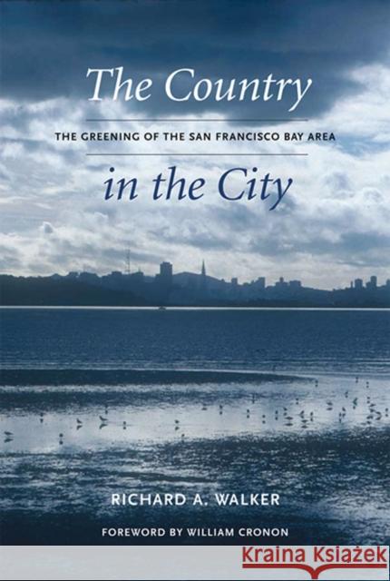 The Country in the City: The Greening of the San Francisco Bay Area Richard Walker William Cronon 9780295987019