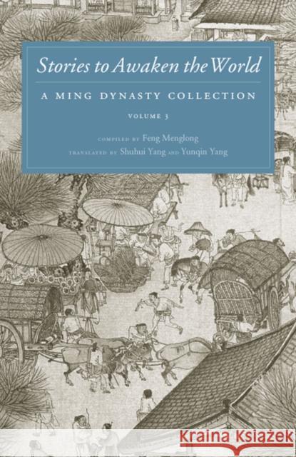 Stories to Awaken the World: A Ming Dynasty Collection, Volume 3 Volume 3 Feng Menglong 9780295989037