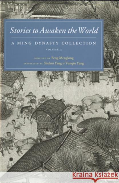 Stories to Awaken the World: A Ming Dynasty Collection, Volume 3 Volume 3 Feng Menglong 9780295993713 University of Washington Press