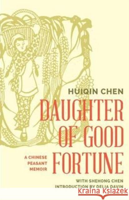 Daughter of Good Fortune: A Twentieth-Century Chinese Peasant Memoir Huiqin Chen                              Shehong Chen Delia Davin 9780295994710 University of Washington Press