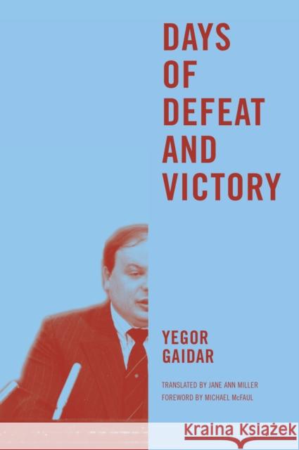 Days of Defeat and Victory Yegor Gaidar Jane Ann Miller Michael McFaul 9780295995359 University of Washington Press