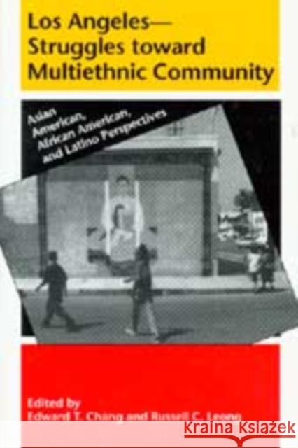 Los Angeles--Struggles toward Multiethnic Community: Asian American, African American, and Latino Perspectives Chang, Edward T. 9780295997766