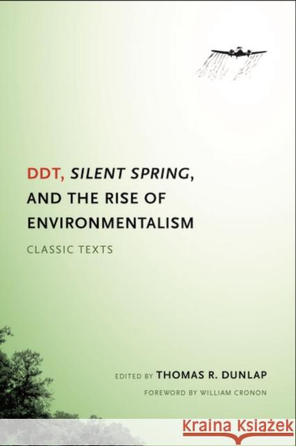 DDT, Silent Spring, and the Rise of Environmentalism: Classic Texts Dunlap, Thomas 9780295998947