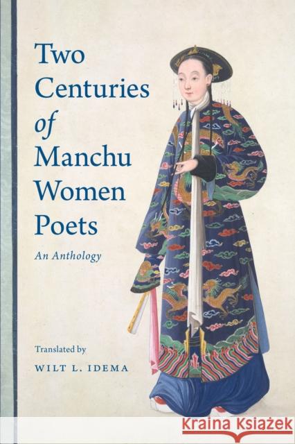Two Centuries of Manchu Women Poets: An Anthology Wilt L. Idema 9780295999869 University of Washington Press