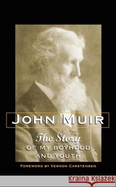 The Story of My Boyhood and Youth John Muir Vernon Carstensen 9780299036546 University of Wisconsin Press