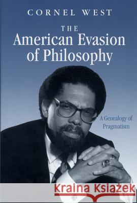 The American Evasion of Philosophy: A Genealogy of Pragmatism West, Cornel 9780299119645