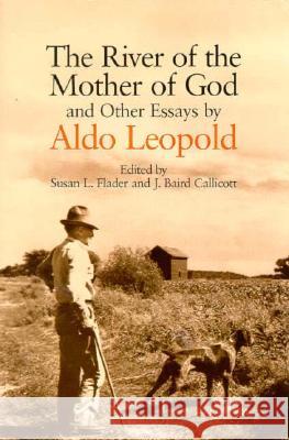 The River of the Mother of God: And Other Essays by Aldo Leopold Leopold, Aldo 9780299127640