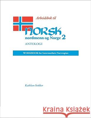 Arbeidsbok Til Norsk, Nordmenn Og Norge 2, Antologi: Workbook for Intermediate Norwegian Stokker, Kathleen 9780299134556 University of Wisconsin Press