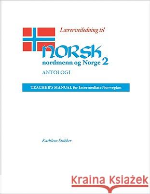 Lærerveiledning Til Norsk, Nordmenn Og Norge 2, Antologi: Teacher's Manual for Intermediate Norwegian Stokker, Kathleen 9780299134563 University of Wisconsin Press