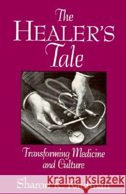Healer's Tale: Transforming Medicine and Culture (Revised) Kaufman, Sharon R. 9780299135546 University of Wisconsin Press