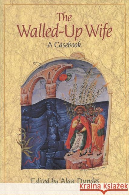 Walled-Up Wife: A Casebook Dundes, Alan 9780299150747 University of Wisconsin Press