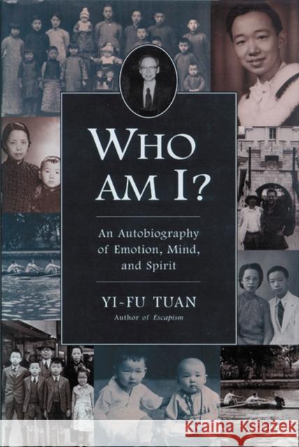 Who Am I?: An Autobiography of Emotion, Mind, and Spirit Tuan, Yi-Fu 9780299166649