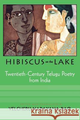 Hibiscus on the Lake: 20th Century Telugu Poetry from India Rao, Velcheru Narayana 9780299177041 University of Wisconsin Press