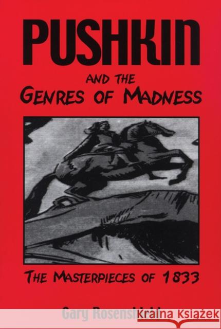 Pushkin and the Genres of Madness: The Masterpieces of 1833 Rosenshield, Gary 9780299182045 University of Wisconsin Press
