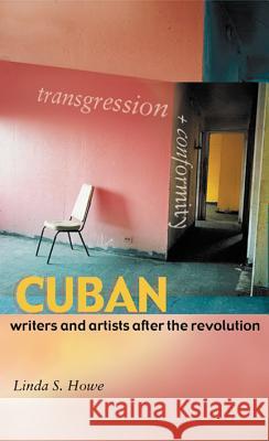 Transgression and Conformity: Cuban Writers and Artists After the Revolution Howe, Linda S. 9780299197308 University of Wisconsin Press