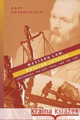 Western Law, Russian Justice: Dostoevsky, the Jury Trial, and the Law Rosenshield, Gary 9780299209308 University of Wisconsin Press