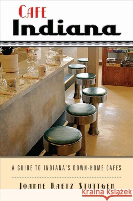 Cafe Indiana: A Guide to Indianaas Down-Home Cafes Stuttgen, Joanne Raetz 9780299224943 University of Wisconsin Press