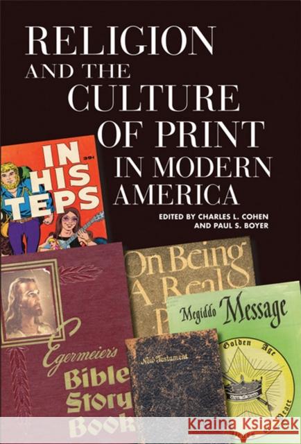 Religion and the Culture of Print in Modern America Charles L. Cohen Paul S. Boyer 9780299225742