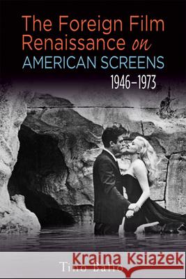 The Foreign Film Renaissance on American Screens, 1946a 1973 Balio, Tino 9780299247942