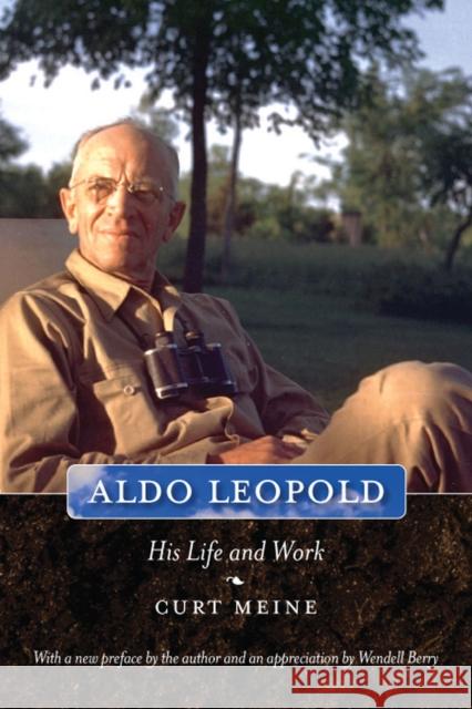 Aldo Leopold: His Life and Work Meine, Curt D. 9780299249045 University of Wisconsin Press
